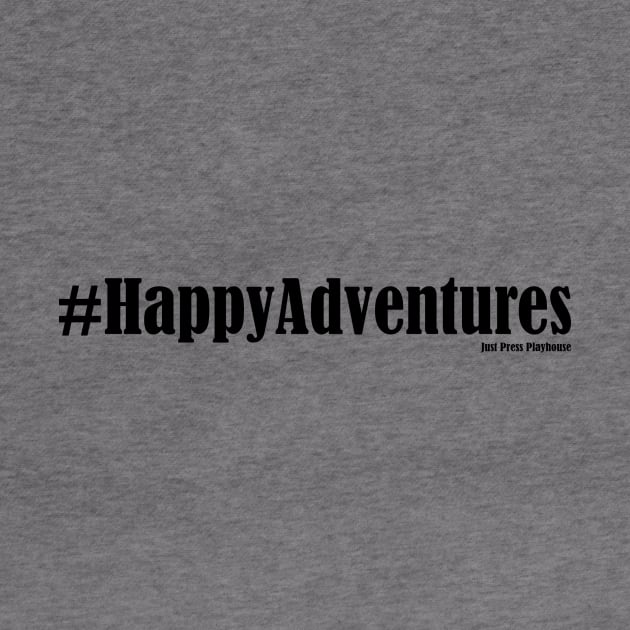 #HappyAdventures by Just Press Playhouse